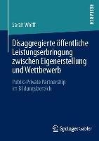 Disaggregierte öffentliche Leistungserbringung zwischen Eigenerstellung und Wettbewerb - Sarah Wolff