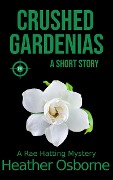 Crushed Gardenias (Rae Hatting Mysteries) - Heather Osborne