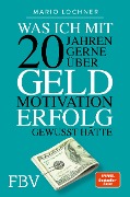 Cover-Bild zum Titel 'Was ich mit 20 Jahren gerne über Geld, Motivation, Erfolg gewusst hätte' von 'Mario Lochner'