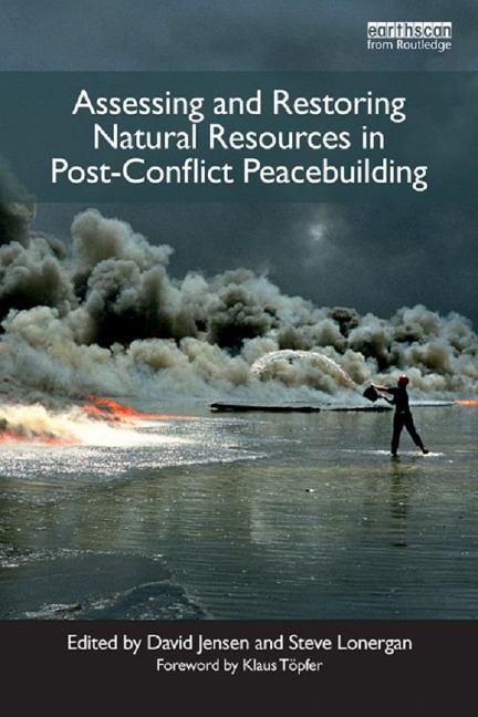 Assessing and Restoring Natural Resources In Post-Conflict Peacebuilding - 