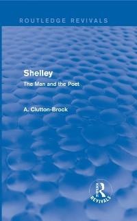 Shelley (Routledge Revivals) - A. Clutton-Brock
