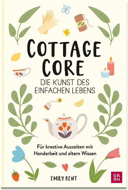 Cottagecore - Die Kunst des einfachen Lebens - Emily Kent