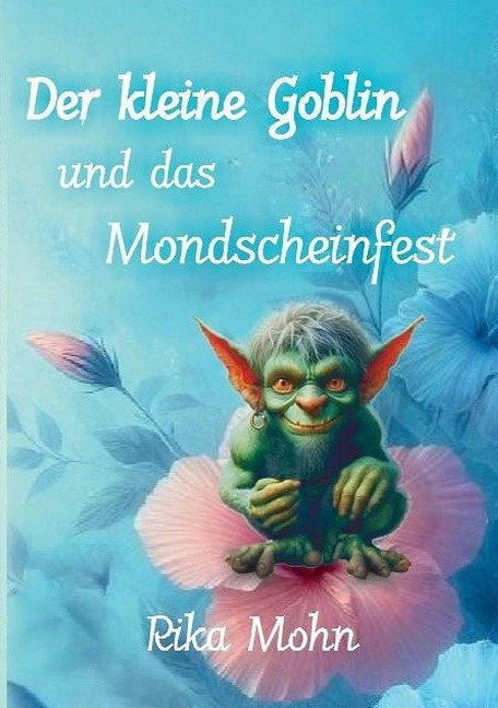 Der kleine Goblin und das Mondscheinfest - Rika Mohn