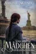 Cover-Bild zum Titel 'Das irische Mädchen - Von Irland nach Amerika' von 'Ashley E. Sweeney'