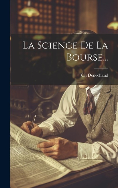 La Science De La Bourse... - Ch Denéchaud