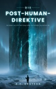 Cover-Bild zum Titel 'Die Post-Human-Direktive' von 'A. E. Knutson'