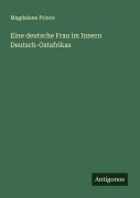 Cover-Bild zum Titel 'Eine deutsche Frau im Innern Deutsch-Ostafrikas' von 'Magdalene Prince'