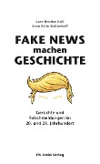 Cover-Bild zum Titel 'Fake News machen Geschichte' von 'Lars-Broder Keil, Sven Felix Kellerhoff'