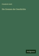 Cover-Bild zum Titel 'Die Grenzen der Geschichte' von 'Friedrich Gottl'