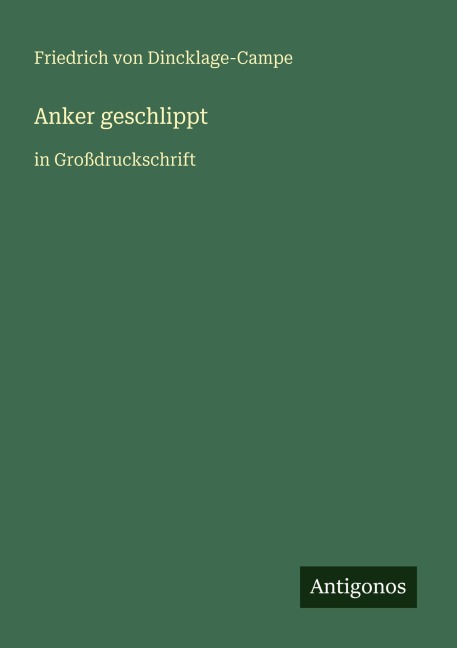 Anker geschlippt - Friedrich von Dincklage-Campe