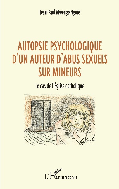 Autopsie psychologique d'un auteur d'abus sexuel sur mineurs - Mwenge Ngoie Jean-Paul Mwenge Ngoie