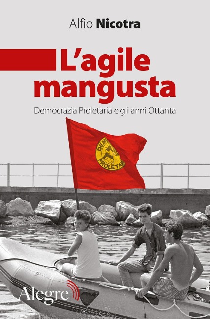 L' agile mangusta. Democrazia proletaria e gli anni Ottanta - Alfio Nicotra