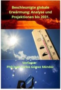 Cover-Bild zum Titel 'Beschleunigte globale Erwärmung: Analyse und Projektionen bis 2031. (FORSCHUNG IN DEUTSCH VERÖFFENTLICHT, #2)' von 'Juan Carlos Gómez Méndez'