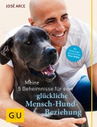 Cover-Bild zum Titel 'Meine 5 Geheimnisse für eine glückliche Mensch-Hund-Beziehung' von 'José Arce'