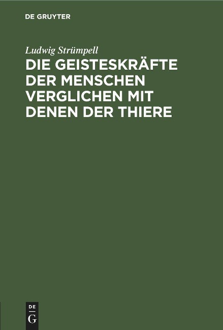 Die Geisteskräfte der Menschen verglichen mit denen der Thiere - Ludwig Strümpell