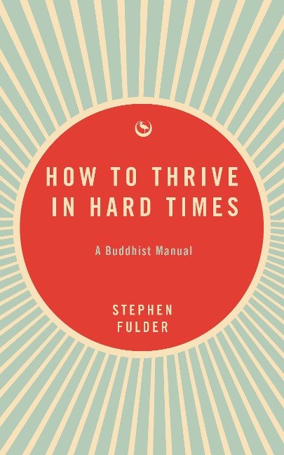 How to Thrive in Hard Times - Stephen Fulder