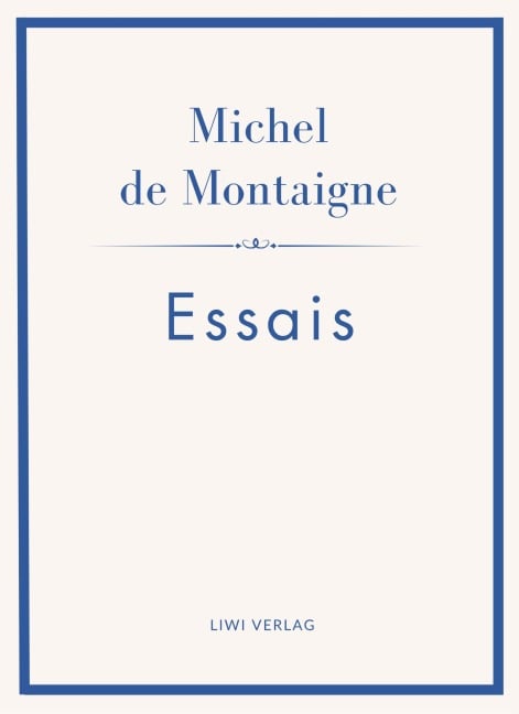 Michel de Montaigne: Essais. Neuausgabe - Michel De Montaigne