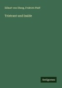 Cover-Bild zum Titel 'Tristrant und Isalde' von 'Eilhart von Oberg, Fridrich Pfaff'