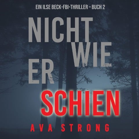 Nicht wie er schien (Ein Ilse Beck-FBI-Thriller ¿ Buch 2) - Ava Strong