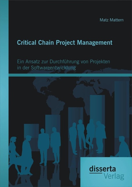 Critical Chain Project Management: Ein Ansatz zur Durchführung von Projekten in der Softwareentwicklung - Matz Mattern