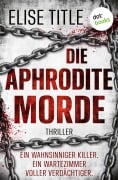 Cover-Bild zum Titel 'Die Aphrodite-Morde' von 'Elise Title'