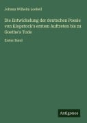 Cover-Bild zum Titel 'Die Entwickelung der deutschen Poesie von Klopstock's erstem Auftreten bis zu Goethe's Tode' von 'Johann Wilhelm Loebell'