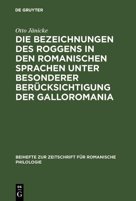 Die Bezeichnungen des Roggens in den romanischen Sprachen unter besonderer Berücksichtigung der Galloromania - Otto Jänicke