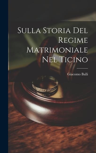 Sulla Storia Del Regime Matrimoniale Nel Ticino - Giacomo Balli