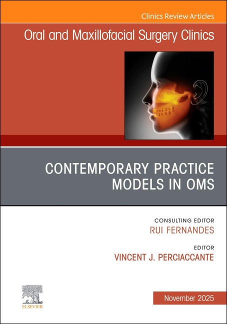 Contemporary Practice Models in Oms, an Issue of Oral and Maxillofacial Surgery Clinics of North America - 
