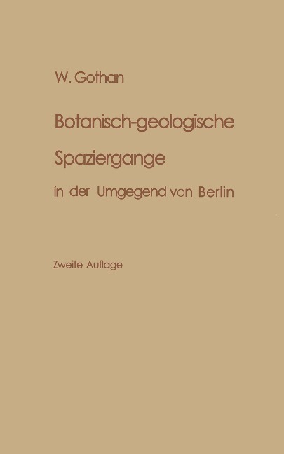 Botanisch-geologische Spaziergänge in der Umgegend von Berlin - W. Gothan