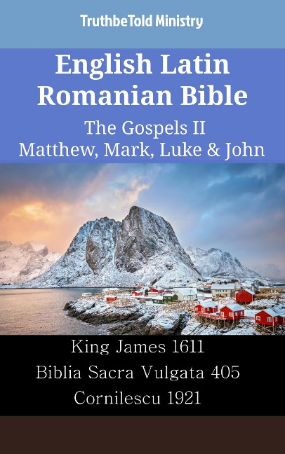 English Latin Romanian Bible - The Gospels II - Matthew, Mark, Luke & John - Truthbetold Ministry