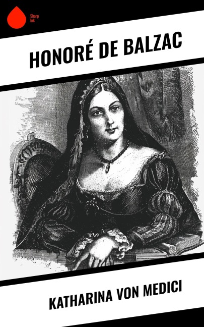 Katharina von Medici - Honoré de Balzac