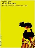 Cover-Bild zum Titel 'Moda italiana. Storia di un'industria dall'Ottocento a oggi' von 'Elisabetta Merlo'