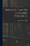 Cover-Bild zum Titel 'Précis De L'art De La Guerre, Volume 2...' von 'Antoine-Henri Jomini'