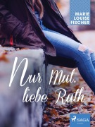 Cover-Bild zum Titel 'Nur Mut, liebe Ruth' von 'Marie Louise Fischer'