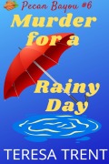 Cover-Bild zum Titel 'Murder for a Rainy Day (Pecan Bayou, #6)' von 'Teresa Trent'
