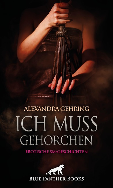 Ich muss gehorchen | Erotische SM-Geschichten - Alexandra Gehring