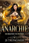 Cover-Bild zum Titel 'Anarchie (Die Bibliothek des Profanen, #3)' von 'Jb Trepagnier'