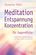 Meditation Entspannung Konzentration für Jugendliche - Susanne Hühn