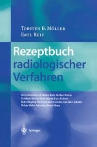 Rezeptbuch radiologischer Verfahren - Torsten B. Möller, Emil Reif