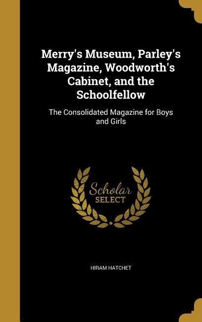 Merry's Museum, Parley's Magazine, Woodworth's Cabinet, and the Schoolfellow - Hiram Hatchet