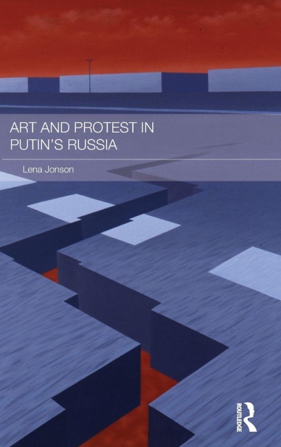 Art and Protest in Putin's Russia - Lena Jonson