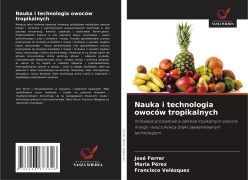 Cover-Bild zum Titel 'Nauka i technologia owoców tropikalnych' von 'José Ferrer, Maria Perez, Francisco Velázquez'