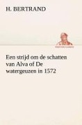 Cover-Bild zum Titel 'Een strijd om de schatten van Alva of De watergeuzen in 1572' von 'H. Bertrand'