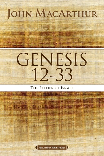 Genesis 12 to 33 - John F. Macarthur