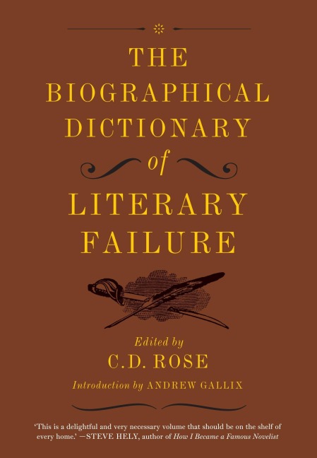 The Biographical Dictionary of Literary Failure - C D Rose