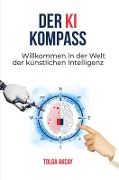 Cover-Bild zum Titel 'DER KI KOMPASS' von 'Tolga Akcay'