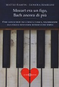 Cover-Bild zum Titel 'Mozart era un figo, Bach ancora di più. Come farsi sedurre dalla musica classica, innamorarsene alla follia e diventarne dipendenti per sempre' von 'Matteo Rampin, Leonora Armellini'