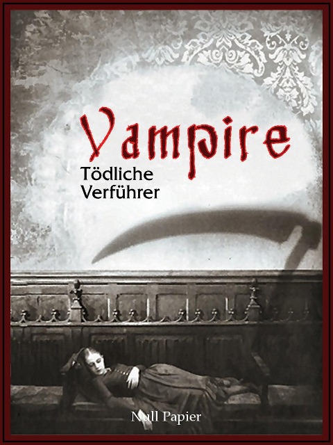 Vampire - Tödliche Verführer - Edgar Allan Poe, John William Polidori, Charles Baudelaire, Heinrich Heine, Johann Wolfgang von Goethe
