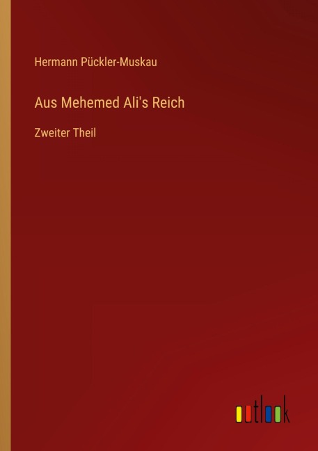 Aus Mehemed Ali's Reich - Hermann Pückler-Muskau